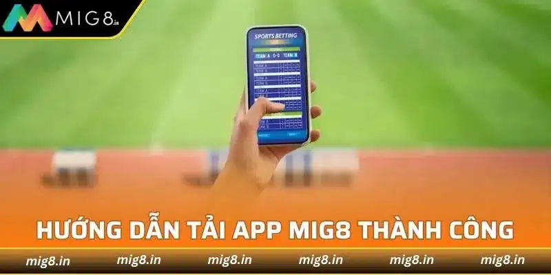 Hướng dẫn tải app Mig8 cho thiết bị di động nhanh gọn lẹ