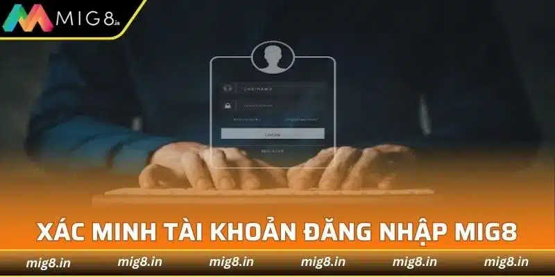Cách xác minh tài khoản trong nhà cái trực tuyến Mig8 ngày nay