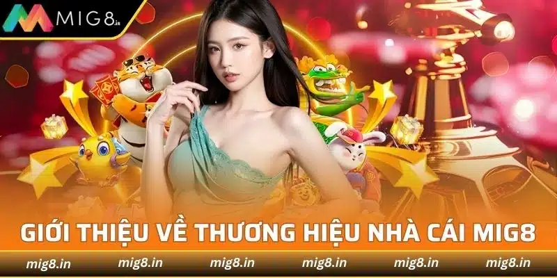 Giới thiệu về thương hiệu nhà cái hàng đầu MIG8
